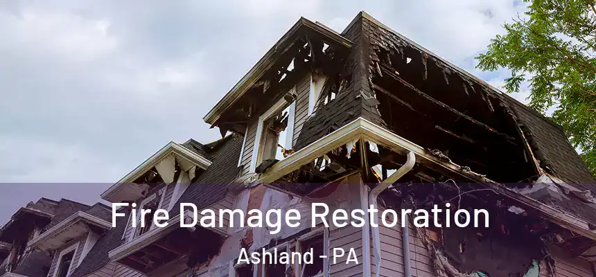  Fire Damage Restoration Ashland - PA