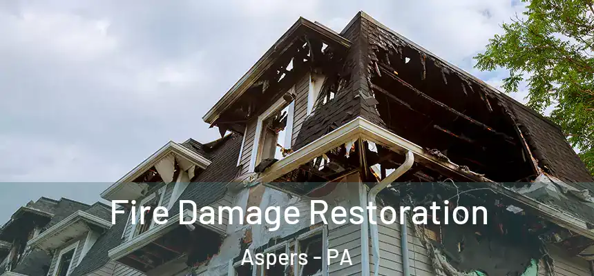  Fire Damage Restoration Aspers - PA