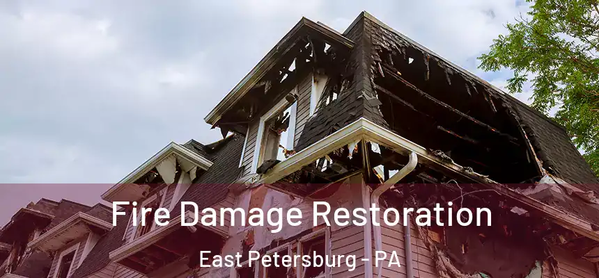  Fire Damage Restoration East Petersburg - PA