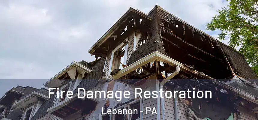 Fire Damage Restoration Lebanon - PA