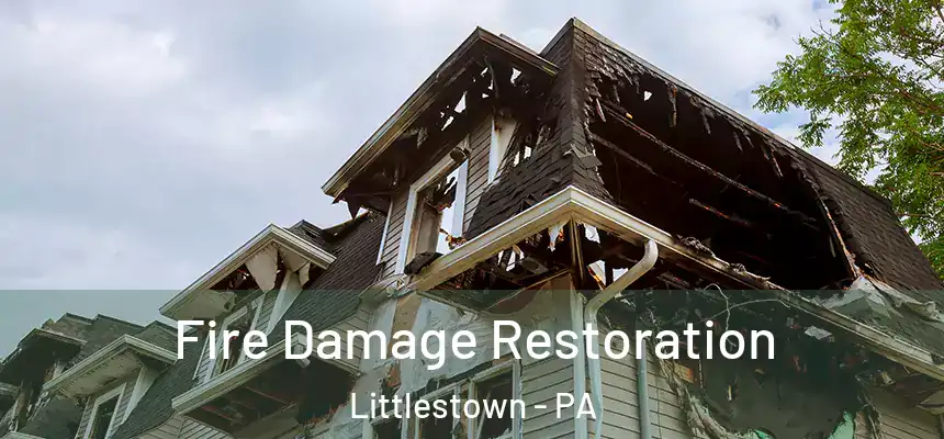 Fire Damage Restoration Littlestown - PA