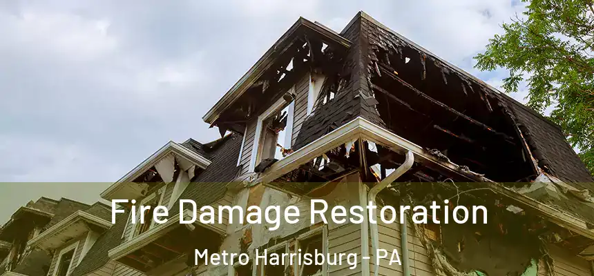  Fire Damage Restoration Metro Harrisburg - PA
