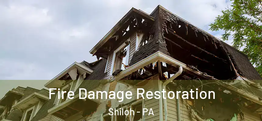  Fire Damage Restoration Shiloh - PA