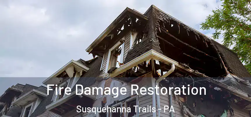 Fire Damage Restoration Susquehanna Trails - PA