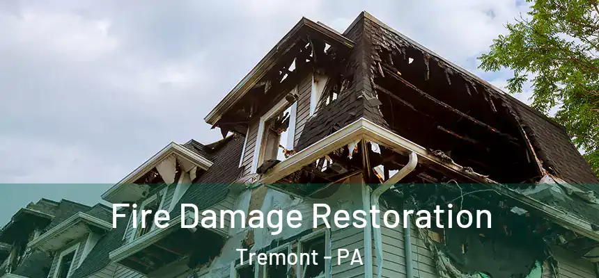 Fire Damage Restoration Tremont - PA