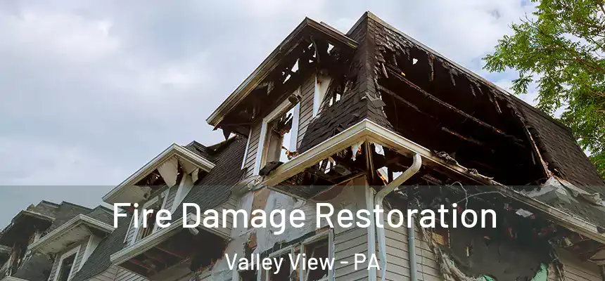  Fire Damage Restoration Valley View - PA