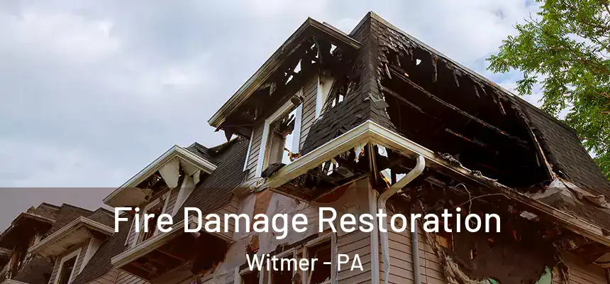 Fire Damage Restoration Witmer - PA