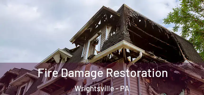 Fire Damage Restoration Wrightsville - PA