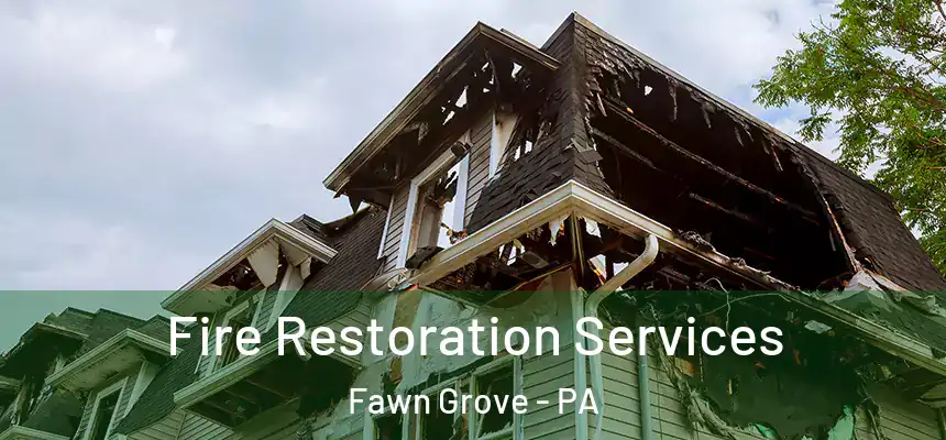 Fire Restoration Services Fawn Grove - PA
