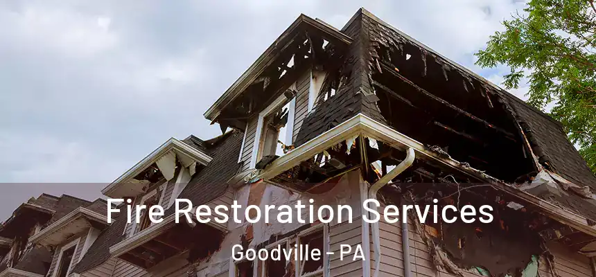 Fire Restoration Services Goodville - PA
