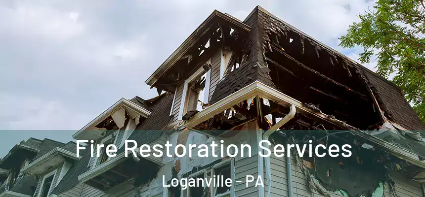 Fire Restoration Services Loganville - PA