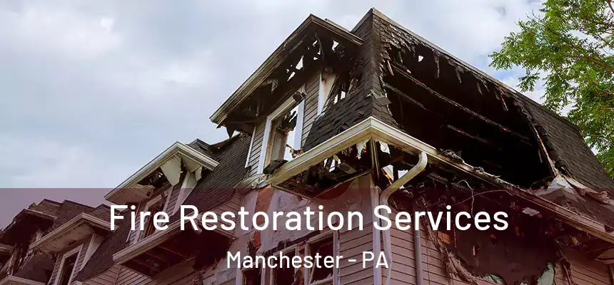  Fire Restoration Services Manchester - PA