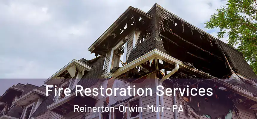  Fire Restoration Services Reinerton-Orwin-Muir - PA
