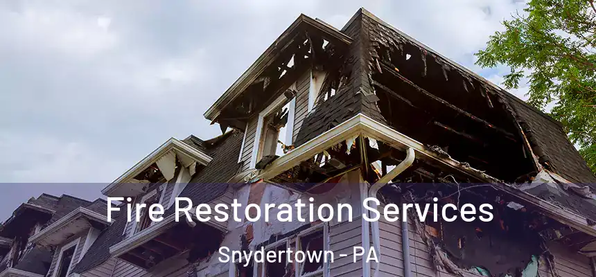 Fire Restoration Services Snydertown - PA