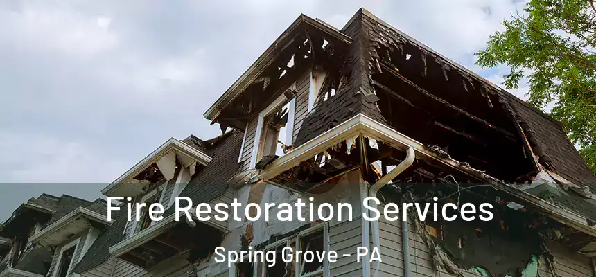 Fire Restoration Services Spring Grove - PA