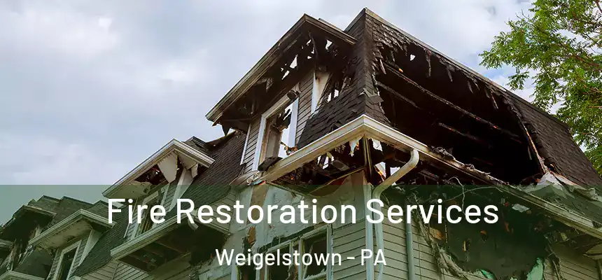 Fire Restoration Services Weigelstown - PA