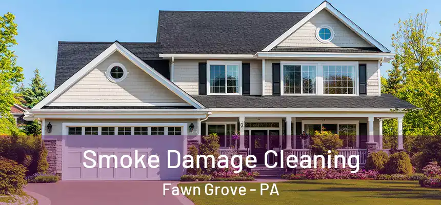 Smoke Damage Cleaning Fawn Grove - PA