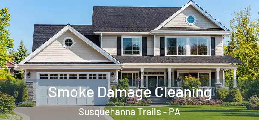 Smoke Damage Cleaning Susquehanna Trails - PA