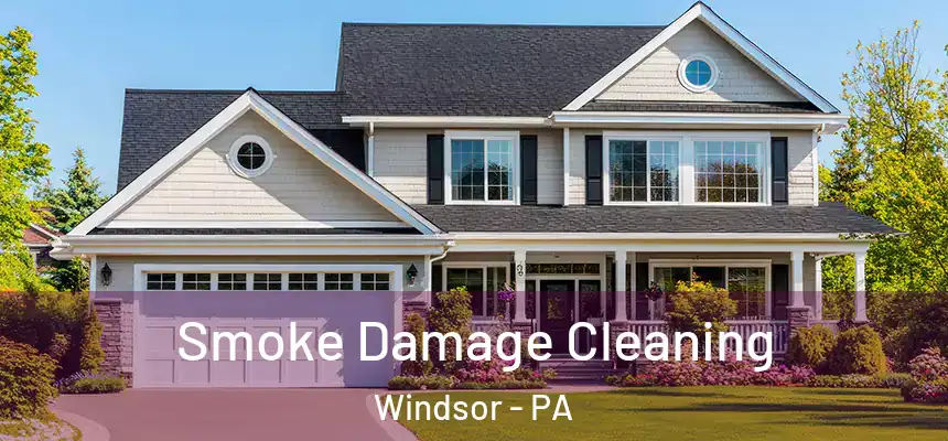 Smoke Damage Cleaning Windsor - PA